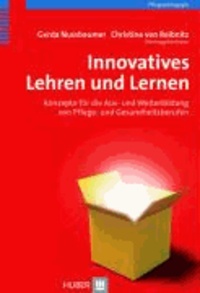 Innovatives Lehren und Lernen - Praxishandbuch für die Aus- und Weiterbildung von Plege- und Gesundheitsberufen.