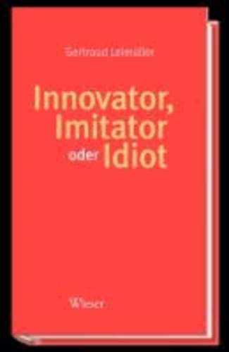 Innovator, Imitator oder Idiot.