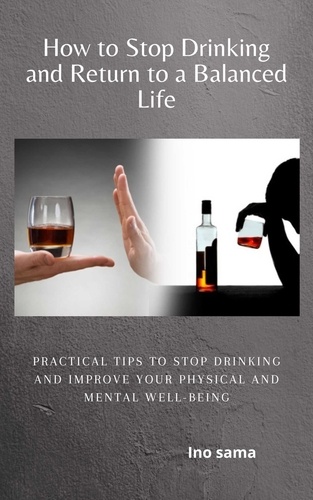 Ino Sama - How to Stop Drinking and Return to a Balanced Life.