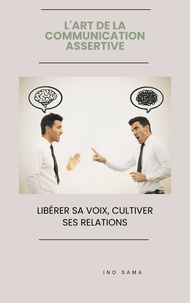 Ino Sama - L'Art de la Communication Assertive.