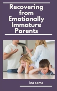 Ino Sama - Recovering from Emotionally Immature Parents.