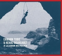 Erwann Tobie et Heikki Bourgault - A la cour du palais. 1 CD audio