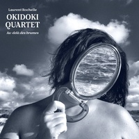 Laurent Rochelle et  Okidoki quartet - Au delà des brumes. 1 CD audio