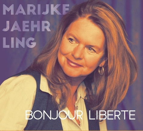 Marijke Jaehrling - Bonjour liberté. 1 CD audio