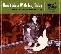 Various Artists - Dont mess with me, baby! - 'cause the trouble with me is you.