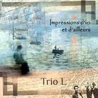  Trio L - Impressions d'ici et d'ailleurs. 1 CD audio