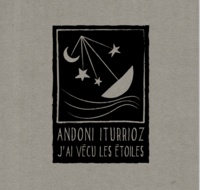 Andoni Iturrioz - J'ai vécu les étoiles. 1 CD audio