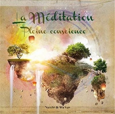 Natobi et  Wa kan - La méditation - Pleine conscience. 1 CD audio
