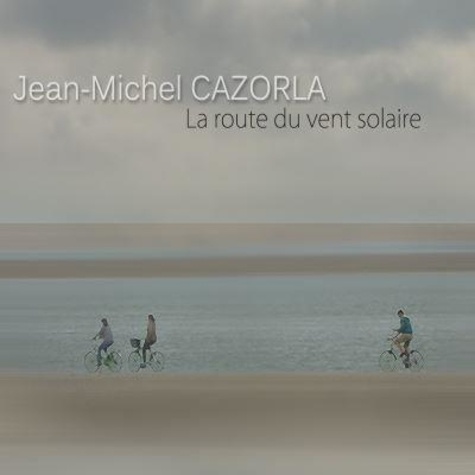 Jean-Michel Cazorla - La route du vent solaire. 1 CD audio