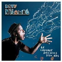 Davy Kilembé - Le langage des gens d'en bas. 1 CD audio
