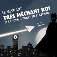 Le méchant très méchant roi et la tour d'ivoire en plastique
