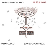 Thibault Walter Trio - Le seul snob. 1 CD audio