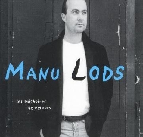 Manu Lods - Les mâchoires de velours. 1 CD audio MP3