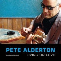 Pete Alderton - Living on love - Remastered edition. 1 CD audio