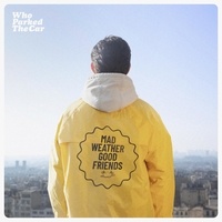  Who Parked The Car - Mad weather good friends. 1 CD audio