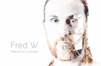 Fred W - Mélancolie sous un ciel blanc. 1 CD audio