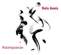 Bela Aunis - Palimpseste. 1 CD audio