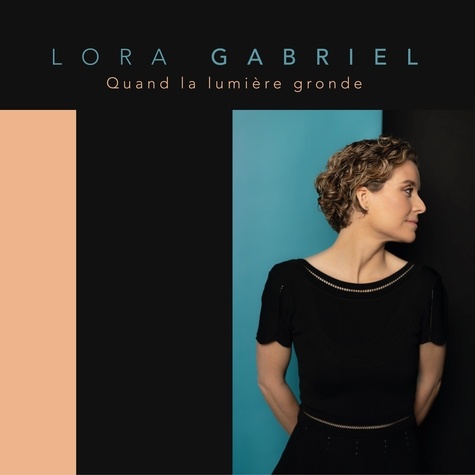 Lora Gabriel - Quand la lumiere gronde. 1 CD audio