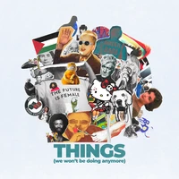 Things (we won't be doing anymore)