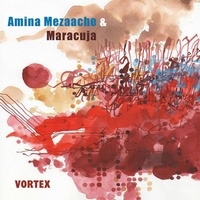 Amina Mezaache et  Maracuja - Vortex. 1 CD audio