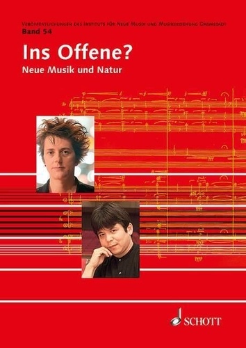 Jörn Peter Hiekel - Publications from the Institute of New Music and M Vol. 54 : Ins Offene? - Neue Musik und Natur. Vol. 54..
