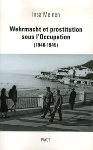 Insa Meinen - Wehrmacht et prostitution sous l'Occupation (1940-1945).
