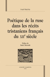 Insaf Machta - Poétique de la ruse dans les récits tristaniens français du XIIe siècle.