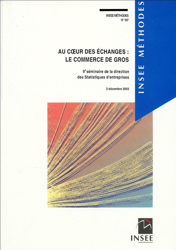  INSEE - Au coeur des échanges : le commerce de gros - 9e séminaire de la direction des statistiques d'entreprises, 3 décembre 2003.