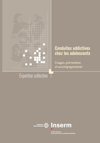  Inserm - Conduites addictives chez les adolescents - Usages, prévention et accompagnement.