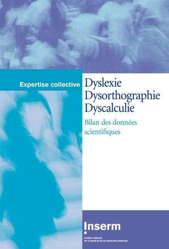  Inserm - Dyslexie Dysorthographie Discalculie - Bilan des données scientifiques.