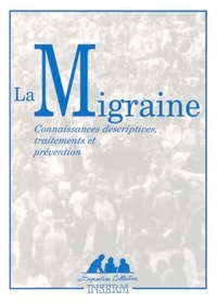  Inserm et Marie-Germaine Bousser - La migraine - Connaissances descriptives, traitements et prévention.