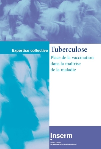  Inserm - Tuberculose: Place de la vaccination dans la maîtrise de la maladie (Expertise collective).