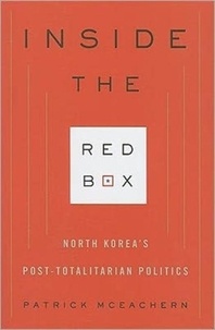 Inside the Red Box - North Korea's Post-Totalitarian Politics.