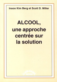Insoo Kim Berg et Scott Miller - Alcool, une approche centrée sur la solution.