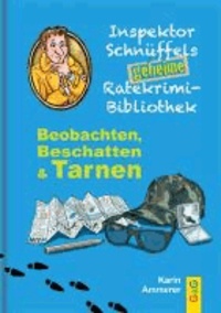 Inspektor Schnüffels geheime Ratekrimi-Bibliothek: Beobachten, Beschatten & Tarnen.