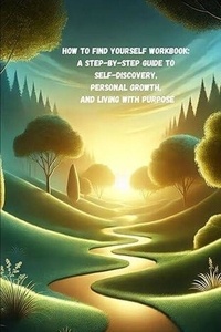 Livres en ligne gratuits à lire maintenant sans téléchargement How to Find Yourself Workbook: A Step-by-Step Guide to Self-Discovery, Personal Growth, and Living with Purpose (Litterature Francaise) iBook FB2 par Inspire Thought Press