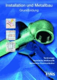 Installation und Metallbau - Grundbildung Technologie, Technische Mathematik, Technische Kommunikation Lehr-/Fachbuch.