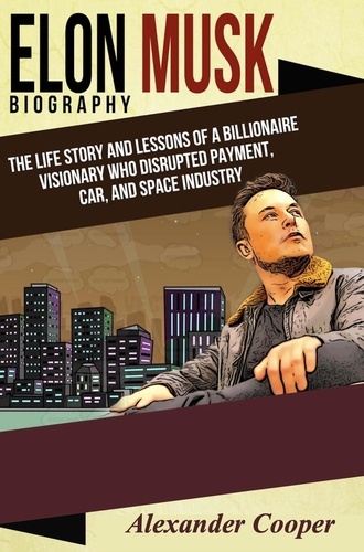  Instant-Summary et  Alexander Cooper - Elon Musk Biography - Elevating You.