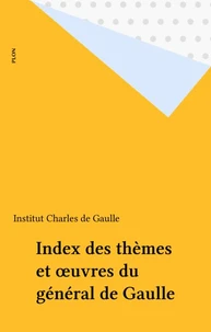 Index des thèmes de l'oeuvre du général de Gaulle