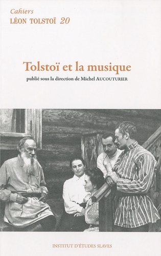 Michel Aucouturier - Cahiers Léon Tolstoï N° 20 : Tolstoï et la musique.