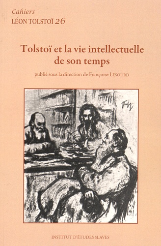 Françoise Lesourd - Cahiers Léon Tolstoï N° 26 : Tolstoï et la vie intellectuelle de son temps.