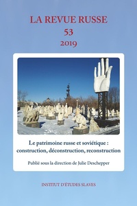 Julie Deschepper - La Revue russe N° 53/2019 : Le patrimoine russe et soviétique : construction, déconstruction, reconstruction.