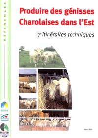  Institut de l'élevage - Produire des génisses Charolaises dans l'Est - 7 itinéraires techniques.