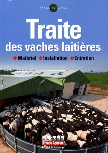  Institut de l'élevage - Traite des vaches laitières - Materiel, installation, entretien.