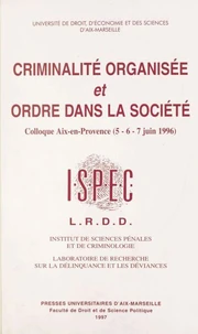 Criminalité organisée et ordre dans la société : Colloque, Aix-en-Provence, 5, 6 et 7 juin 1996