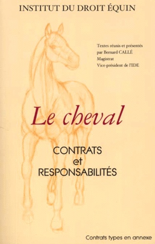  Institut du Droit Equin et  Collectif - LE CHEVAL. - Contrats et responsabilités.
