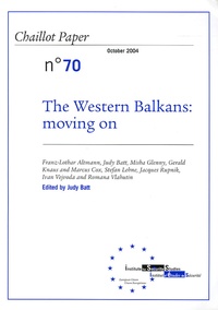 Judy Batt et Romana Vlahutin - Cahiers de Chaillot N° 70, Octobre 2004 : The Western Balkans : moving on.