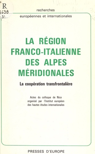 La région franco-italienne des Alpes méridionales : la coopération transfrontalière. Actes du Colloque de Nice