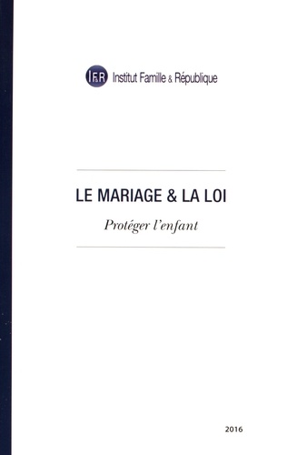  Institut Famille & République - Le mariage & la loi - Protéger l'enfant.
