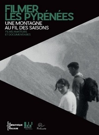  Institut Jean Vigo et  Cinemathèque de Toulouse - Filmer les Pyrénées - Une montagne au fil des saisons - Films amateurs et documentaires.